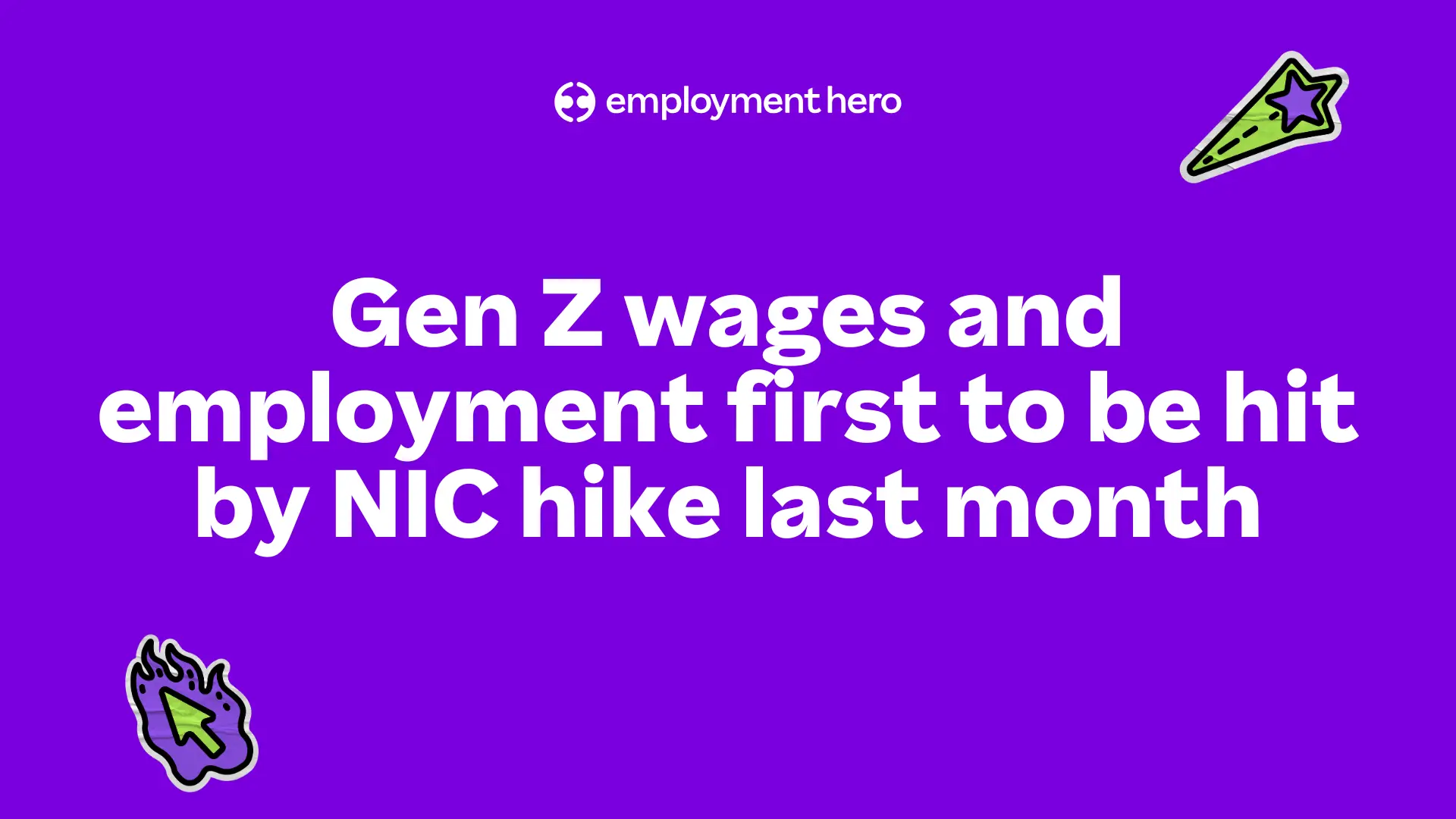 Purple graphic with the text "Gen Z wages and employment first to be hit by NIC hike last month." Includes a flame icon and a shooting star. Tone is serious.