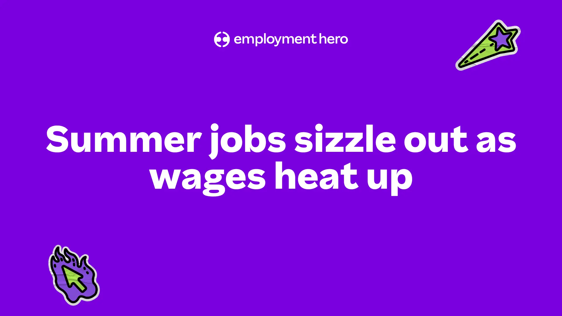 Purple background with the text "Summer jobs sizzle out as wages heat up" in bold white letters. Two icons: a green cursor and a shooting star.